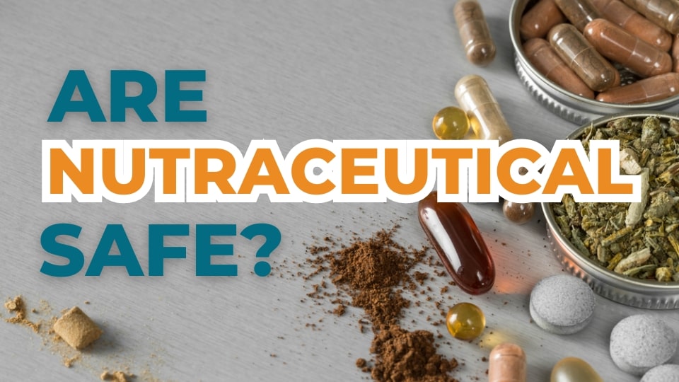 Are nutraceuticals safe?