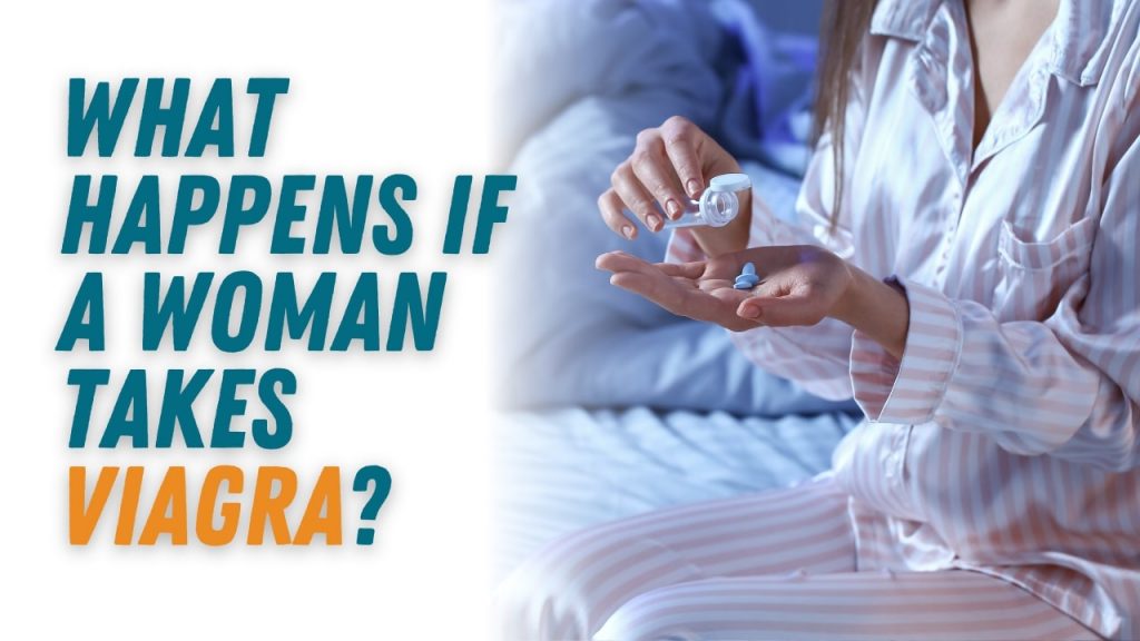 What happens if a woman takes viagra?