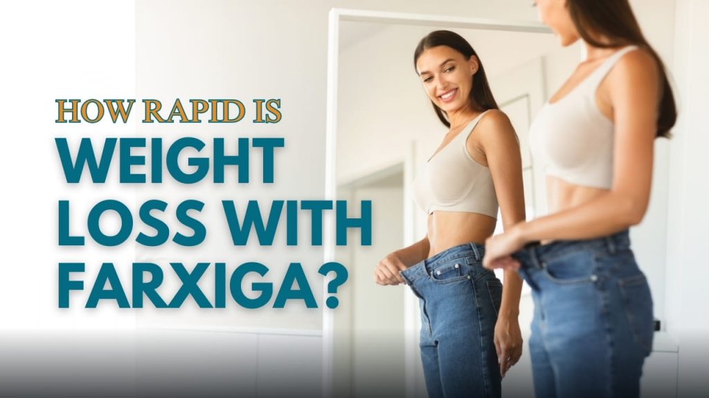 How rapid is weight loss with farxiga?