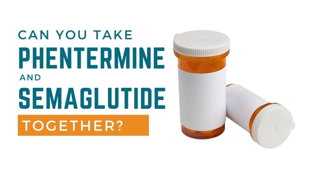 Can you take phentermine and semaglutide together?