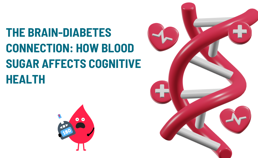 The brain-diabetes connection: how blood sugar affects cognitive health