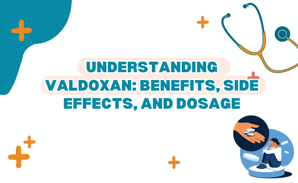 Understanding valdoxan: benefits, side effects, and dosage